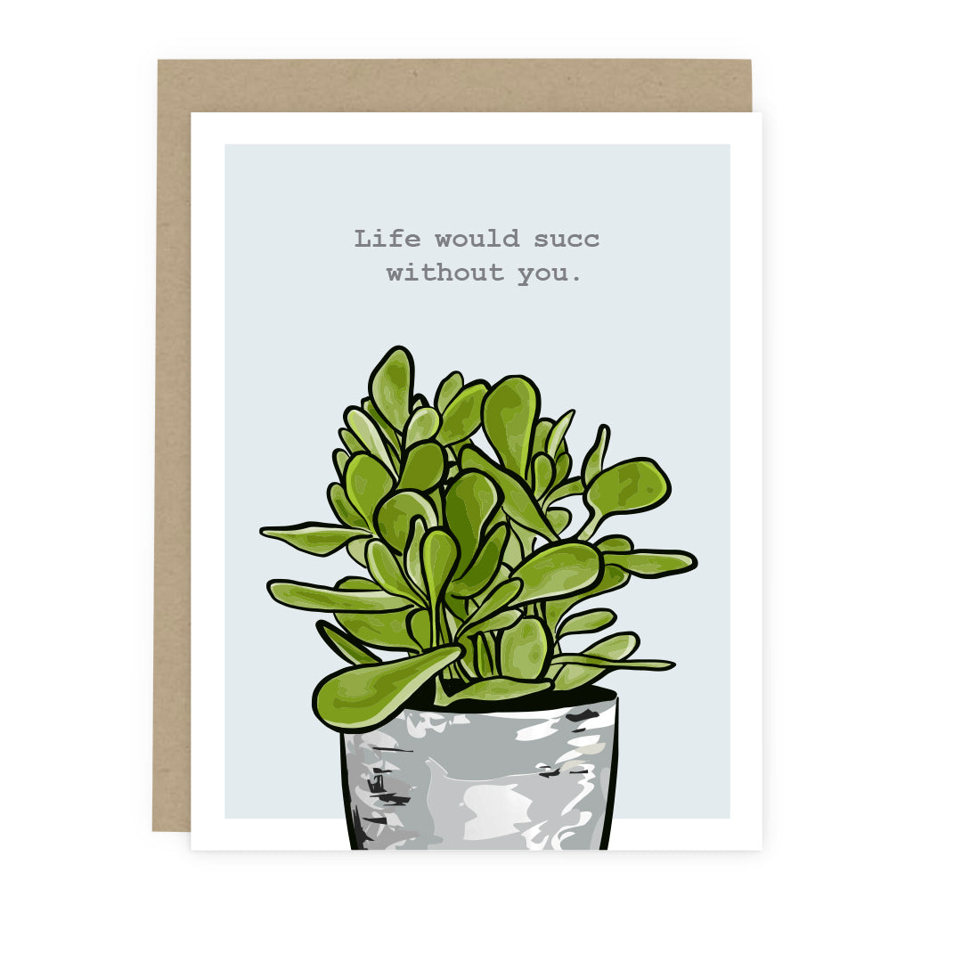 Life Would Succ Without You Card