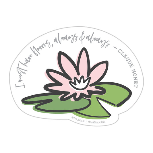 “I Must Have Flowers” Water Lily Sticker