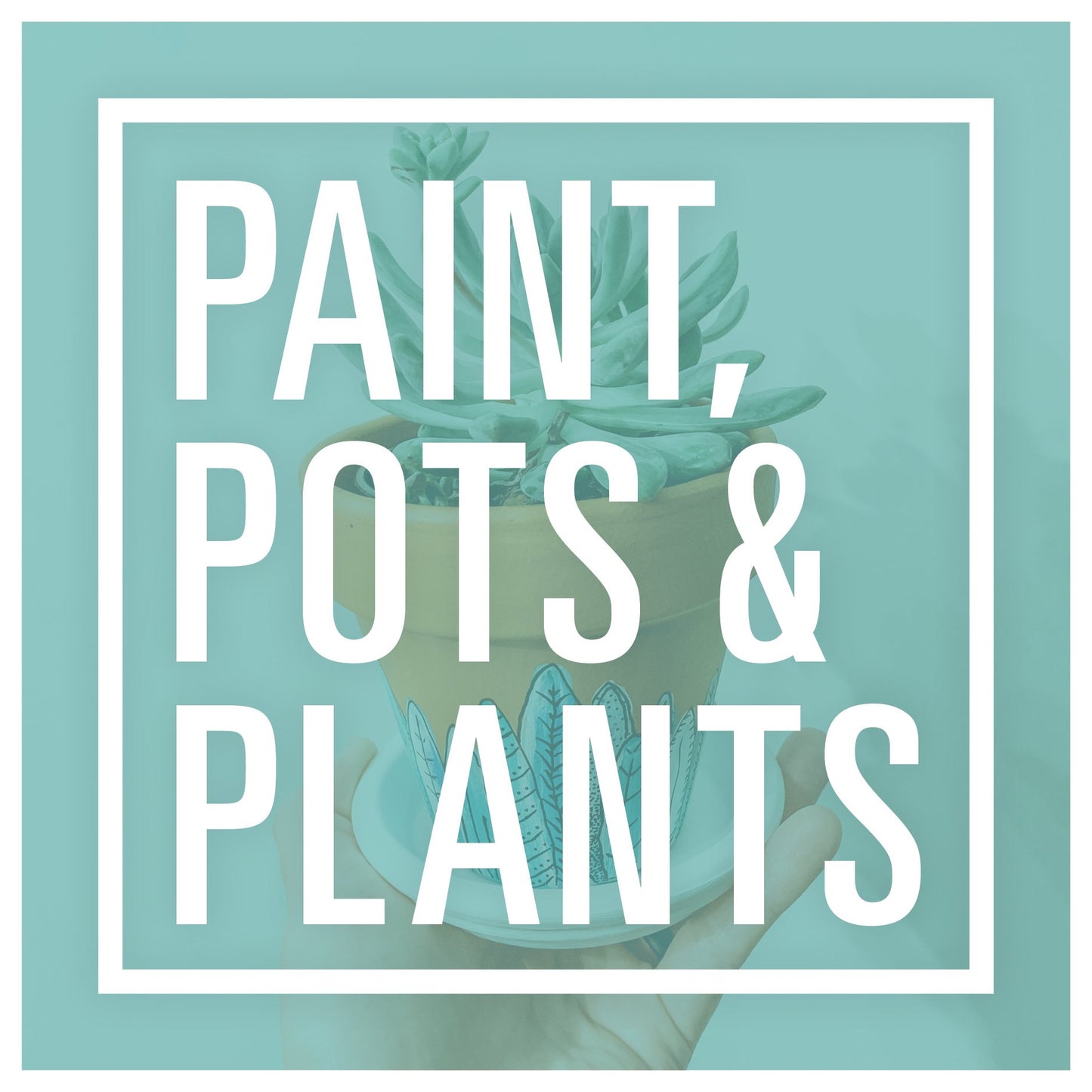 Private Event: Paint, Pots & Plants Workshop