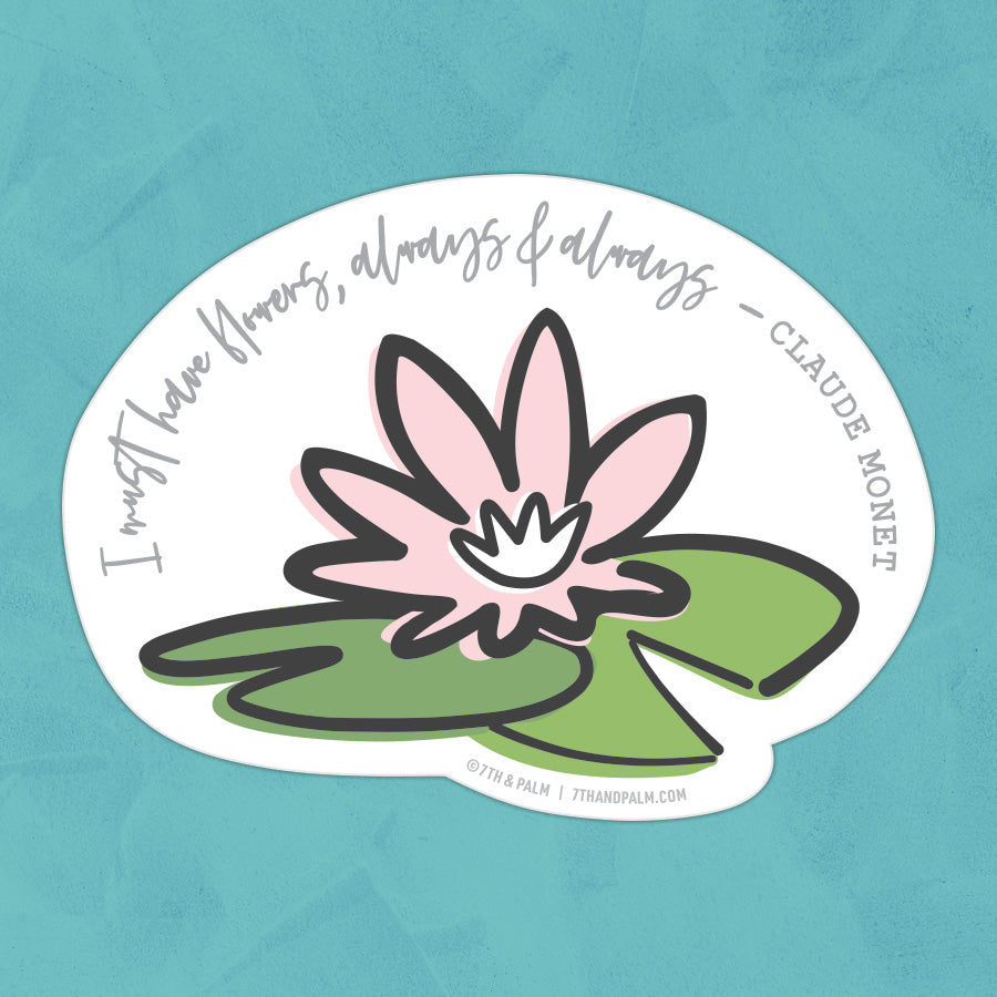“I Must Have Flowers” Water Lily Sticker